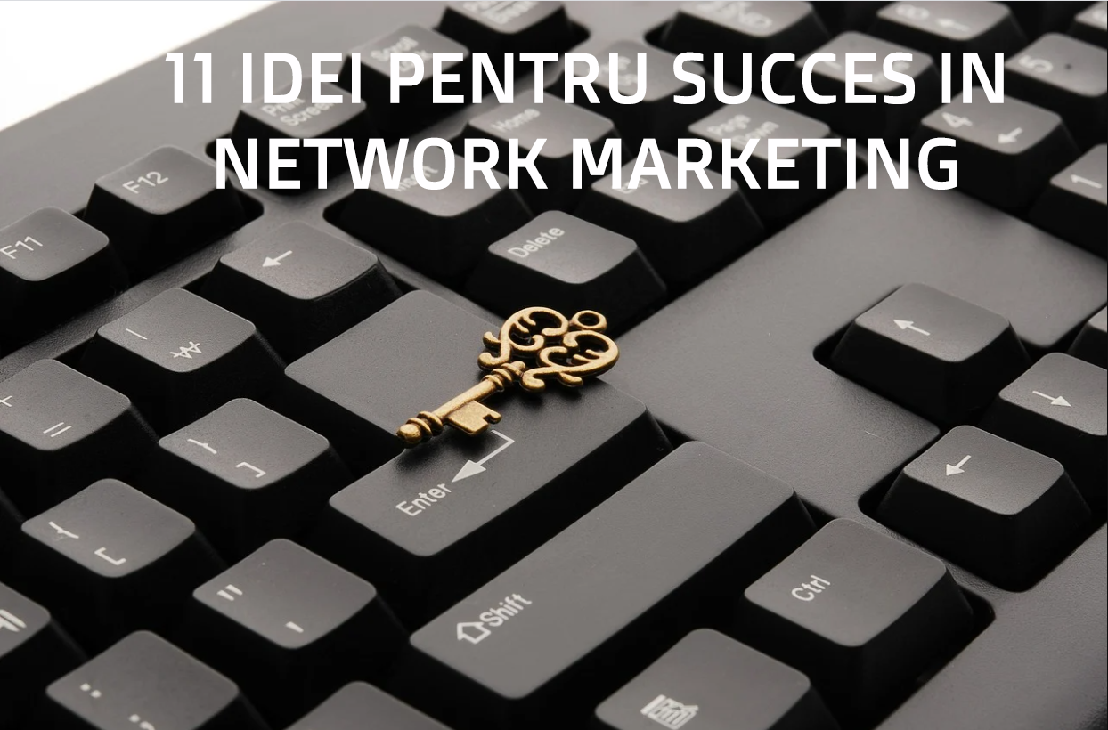 11 Sfaturi pentru a avea Succes in Network Marketing